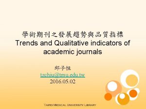 Trends and Qualitative indicators of academic journals tzchiutmu