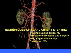 TECHNINIQUES OF RENAL ARTERY STENTING Aravinda Nanjundappa MD