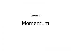 Lecture 9 Momentum Momentum and impulse KJF chapter