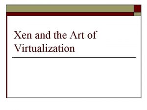 Xen and the Art of Virtualization Introduction o