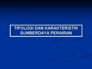 TIPOLOGI DAN KARAKTERISTIK SUMBERDAYA PERAIRAN LANDASAN HUKUM PSDP