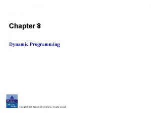 Chapter 8 Dynamic Programming Copyright 2007 Pearson AddisonWesley