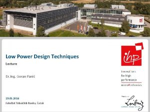 Low Power Design Techniques Lecture Dr Ing Goran