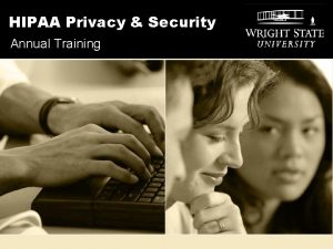 HIPAA Privacy Security Annual Training Training Overview This