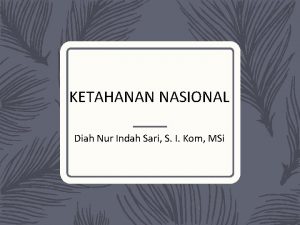 KETAHANAN NASIONAL Diah Nur Indah Sari S I