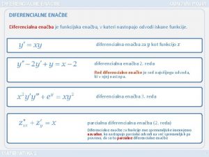 DIFERENCIALNE ENABE OSNOVNI POJMI DIFERENCIALNE ENABE Diferencialna enaba