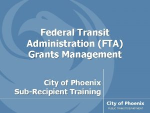 Federal Transit Administration FTA Grants Management City of