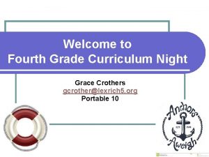 Welcome to Fourth Grade Curriculum Night Grace Crothers