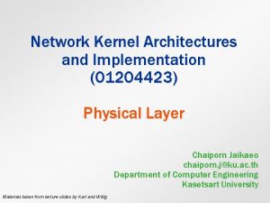 Network Kernel Architectures and Implementation 01204423 Physical Layer