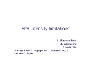 SPS intensity limitations E Shaposhnikova LIU WG meeting