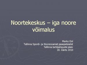 Noortekeskus iga noore vimalus Marko Ool Tallinna Spordi