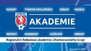 Regionln fotbalov akademie Jihomoravskho kraje Brno 20 5