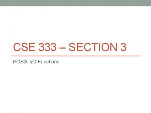CSE 333 SECTION 3 POSIX IO Functions Important