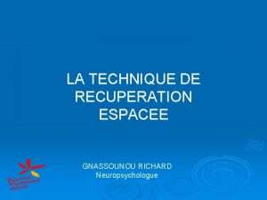 LA TECHNIQUE DE RECUPERATION ESPACEE GNASSOUNOU RICHARD Neuropsychologue