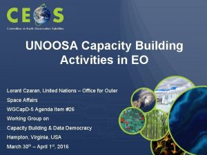 Committee on Earth Observation Satellites UNOOSA Capacity Building