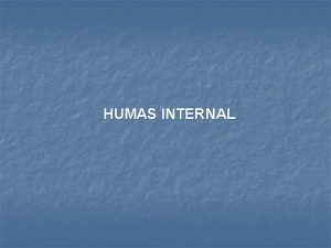 HUMAS INTERNAL Humas Internal berfokus pada hubungan dengan