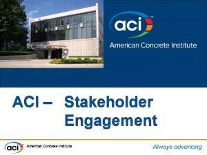 ACI Stakeholder Engagement ACIs Vision ACI envisions a