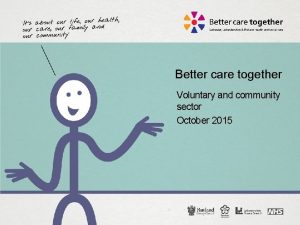 Better care together Voluntary and community sector October