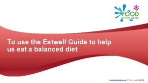 To use the Eatwell Guide to help us