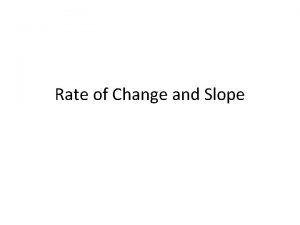 Rate of Change and Slope Warm Up Determine