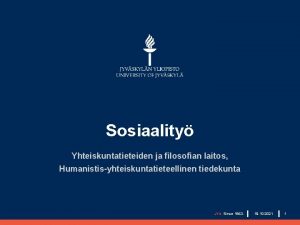 Sosiaality Yhteiskuntatieteiden ja filosofian laitos Humanistisyhteiskuntatieteellinen tiedekunta JYU