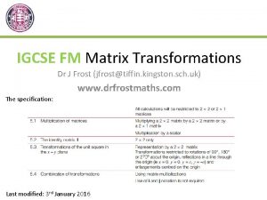IGCSE FM Matrix Transformations Dr J Frost jfrosttiffin