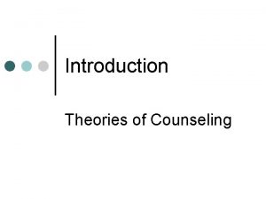 Introduction Theories of Counseling Case Conceptualization 2 Case