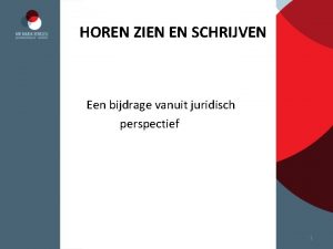 HOREN ZIEN EN SCHRIJVEN Een bijdrage vanuit juridisch