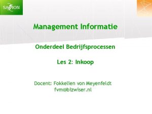 Management Informatie Onderdeel Bedrijfsprocessen Les 2 Inkoop Docent