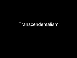 Transcendentalism Definition Defies definition A loose collection of
