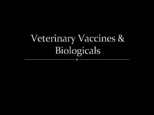 Veterinary Vaccines Biologicals Biologicals vs Pharmaceuticals Drugs used