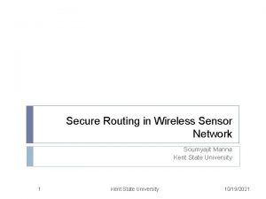 Secure Routing in Wireless Sensor Network Soumyajit Manna