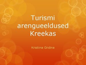 Turismi arengueeldused Kreekas Kristiina Gridina ldist KaguEuroopas Jagab