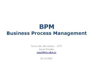 BPM Business Process Management Centro de Informtica UFPE