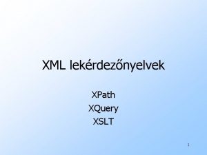 XML lekrdeznyelvek XPath XQuery XSLT 1 Az XPathXQuery