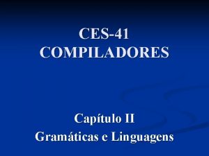 CES41 COMPILADORES Captulo II Gramticas e Linguagens Captulo