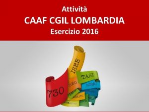 Attivit CAAF CGIL LOMBARDIA Esercizio 2016 LOMBARDIA FILIALI