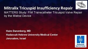 Mitralix Tricuspid Insufficiency Repair MATTERS Study FIM Transcatheter