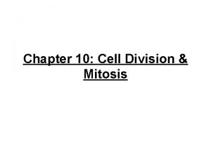 Chapter 10 Cell Division Mitosis Mitosis Division of