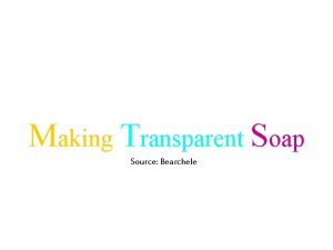 Making Transparent Soap Source Bearchele Introduction Transparent soap