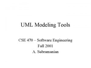 UML Modeling Tools CSE 470 Software Engineering Fall