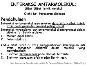 INTERAKSI ANTARMOLEKUL SifatSifat listrik molekul Oleh Dr Parsaoran