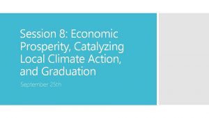 Session 8 Economic Prosperity Catalyzing Local Climate Action