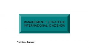 MANAGEMENT E STRATEGIE INTERNAZIONALI DAZIENDA Prof Mario Carrassi