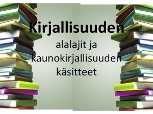 Kirjallisuuden alalajit ja kaunokirjallisuuden ksitteet faktaa saadaan tietoa