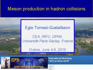 Meson production in hadron collisions Egle TomasiGustafsson CEA