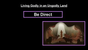 Living Godly in an Ungodly Land Be Direct