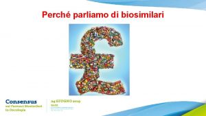 Perch parliamo di biosimilari Cosa pensi nei biosimilari