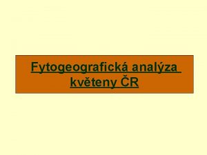 Fytogeografick analza kvteny R Chorologie arelov fytogeografie nauka