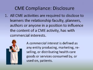 CME Compliance Disclosure 1 All CME activities are
